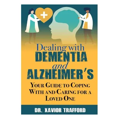 "Dealing With Dementia and Alzheimer's: Your Guide to Coping With and Caring for a Loved One" - 