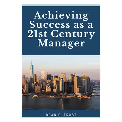 "Achieving Success as a 21st Century Manager" - "" ("Frost Dean E.")(Paperback)