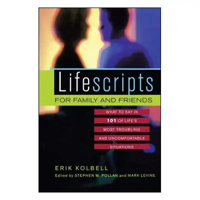 "Lifescripts for Family and Friends: What to Say in 101 of Life's Most Troubling and Uncomfortab