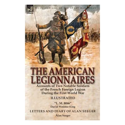 "The American Legionnaires: Accounts of Two Notable Soldiers of the French Foreign Legion During