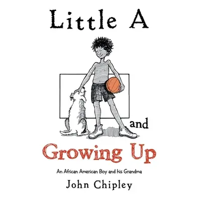 "Little a and Growing Up: An African American Boy and His Grandma" - "" ("Chipley John")(Paperba