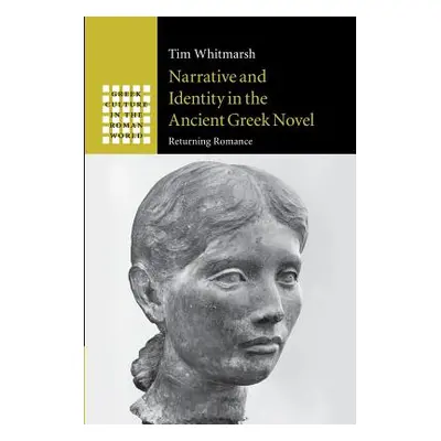 "Narrative and Identity in the Ancient Greek Novel: Returning Romance" - "" ("Whitmarsh Tim")(Pa