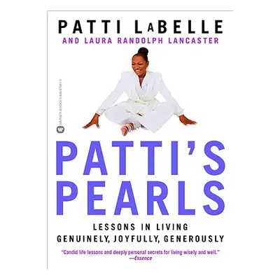 "Patti's Pearls: Lessons in Living Genuinely, Joyfully, Generously" - "" ("LaBelle Patti")(Paper