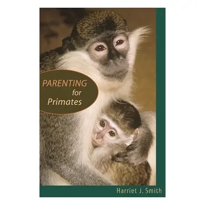 "Parenting for Primates" - "" ("Smith Harriet J.")(Pevná vazba)