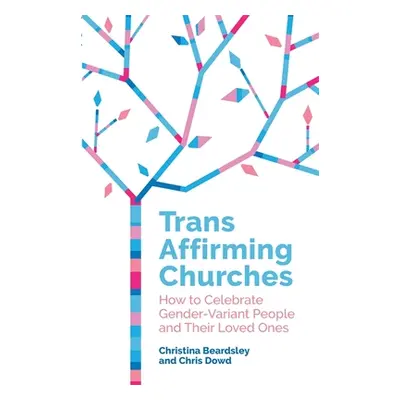 "Trans Affirming Churches: How to Celebrate Gender-Variant People and Their Loved Ones" - "" ("D