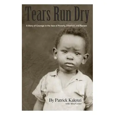 "Tears Run Dry: A Story of Courage in the face of Poverty, Tribalism and Racism" - "" ("Geiser A