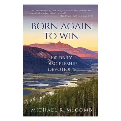 "Born Again to Win: 100 Daily Discipleship Devotions" - "" ("McComb Michael R.")(Paperback)