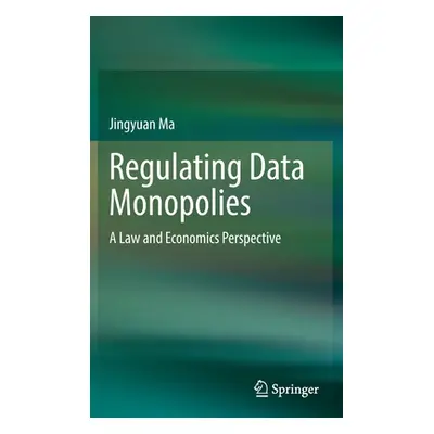 "Regulating Data Monopolies: A Law and Economics Perspective" - "" ("Ma Jingyuan")(Pevná vazba)