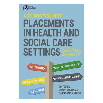 "A Student's Guide to Placements in Health and Social Care Settings: From Theory to Practice" - 