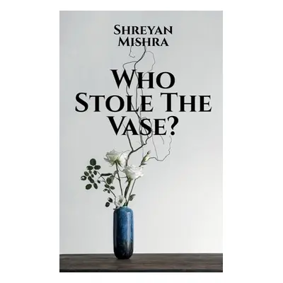 "Who Stole The Vase?" - "" ("Mishra Shreyan")(Paperback)