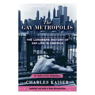 "The Gay Metropolis: The Landmark History of Gay Life in America" - "" ("Kaiser Charles")(Paperb