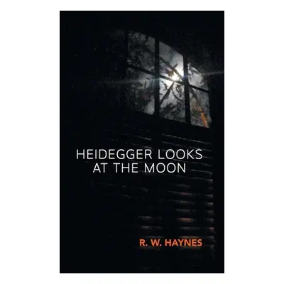 "Heidegger Looks at the Moon" - "" ("Haynes R. W.")(Pevná vazba)