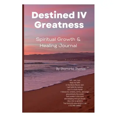 "Destined IV Greatness: Healing & Spiritual Growth Journal" - "" ("Thomas Shamarko")(Paperback)