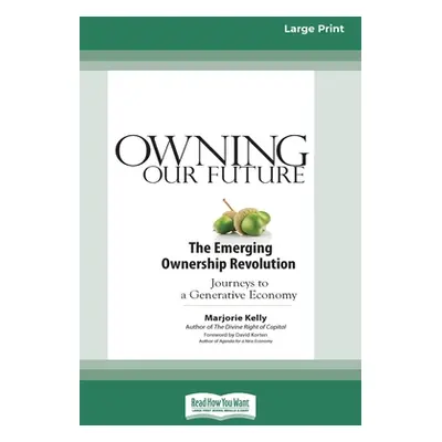 "Owning Our Future: The Emerging Ownership Revolution (16pt Large Print Edition)" - "" ("Kelly M