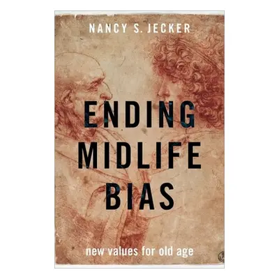 "Ending Midlife Bias: New Values for Old Age" - "" ("Jecker Nancy S.")(Pevná vazba)