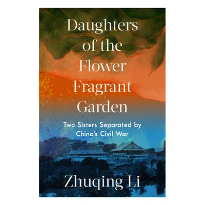 "Daughters of the Flower Fragrant Garden: Two Sisters Separated by China's Civil War" - "" ("Li 