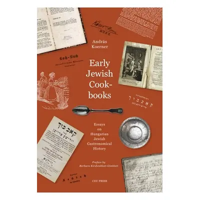 "Early Jewish Cookbooks: Essays on the History of Hungarian Jewish Gastronomy" - "" ("Koerner An