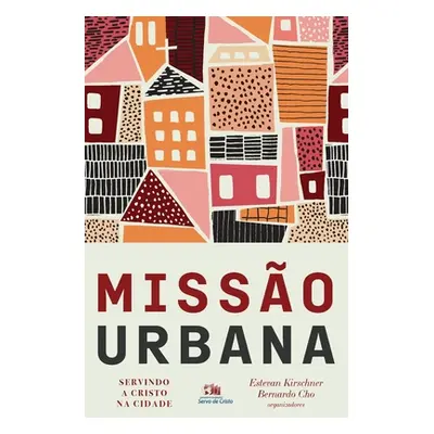 "Misso urbana: Servindo a Cristo na cidade" - "" ("Kirschner Estevan")(Paperback)