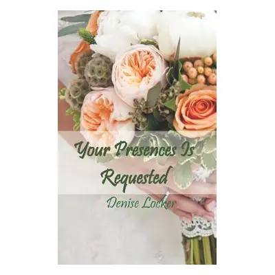 "Your Presences Is Requested" - "" ("Locker Denise")(Paperback)