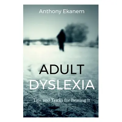 "Adult Dyslexia: Tips and Tricks for Beating It" - "" ("Ekanem Anthony")(Paperback)