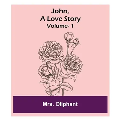 "John, A Love Story; vol. 1" - "" ("Oliphant")(Paperback)