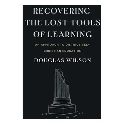 "Recovering the Lost Tools of Learning: An Approach to Distinctively Christian Education" - "" (