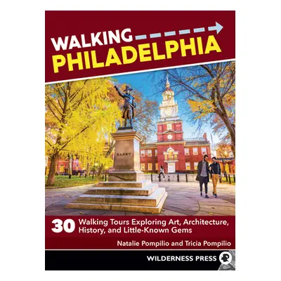 "Walking Philadelphia: 30 Walking Tours Exploring Art, Architecture, History, and Little-Known G