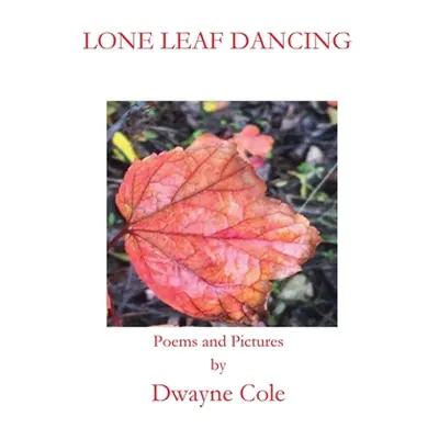 "Lone Leaf Dancing" - "" ("Cole Dwayne")(Paperback)