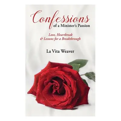 "Confessions of a Minister's Passion: Love, Heartbreak & Lessons for a Breakthrough" - "" ("Weav