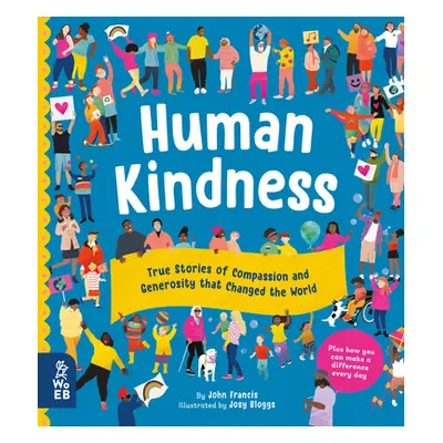 "Human Kindness: True Stories of Compassion and Generosity That Changed the World" - "" ("Franci