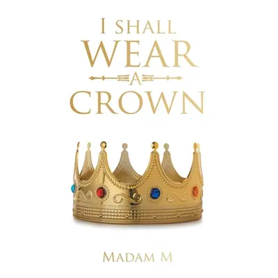 "I Shall Wear a Crown" - "" ("Madam M")(Paperback)