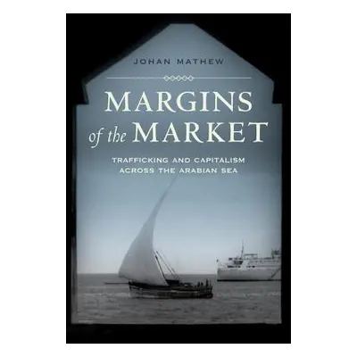 "Margins of the Market: Trafficking and Capitalism Across the Arabian Seavolume 24" - "" ("Mathe