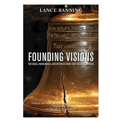 "Founding Visions: The Ideas, Individuals, and Intersections That Created America" - "" ("Bannin