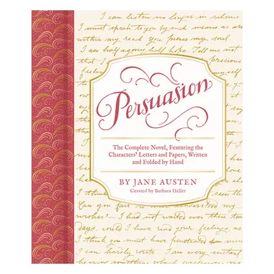 "Persuasion: The Complete Novel, Featuring the Characters' Letters and Papers, Written and Folde