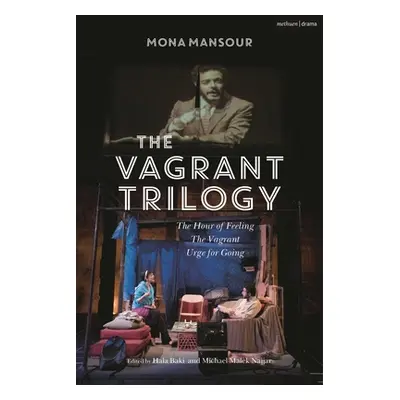 "The Vagrant Trilogy: Three Plays by Mona Mansour: The Hour of Feeling; The Vagrant; Urge for Go