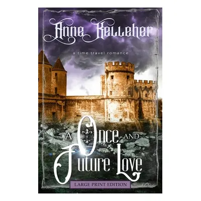 "A Once and Future Love (Large Print): a time travel romance" - "" ("Kelleher Anne")(Paperback)