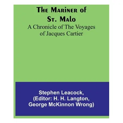 "The Mariner of St. Malo: A chronicle of the voyages of Jacques Cartier" - "" ("Leacock Stephen"