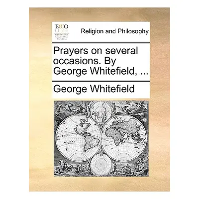 "Prayers on Several Occasions. by George Whitefield, ..." - "" ("Whitefield George")(Paperback)