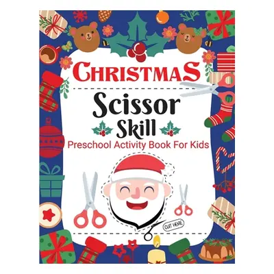 "Christmas Scissor Skill Activity Book for Kids: Christmas Activity Book for Children, Kids, Tod