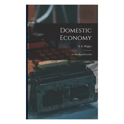 "Domestic Economy: A Class-Book for Girls" - "" ("Wigley S. S.")(Paperback)