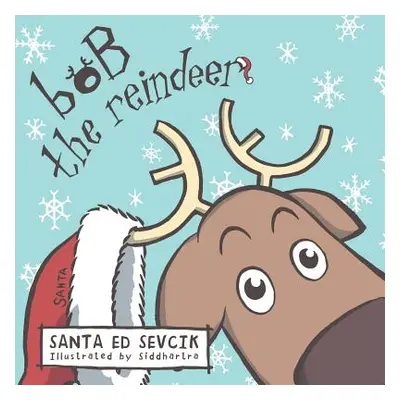 "Bob the Reindeer" - "" ("Sevcik Santa Ed")(Paperback)