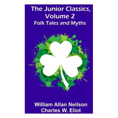 "The Junior Classics, Volume 2: Folk Tales and Myths" - "" ("Allan Neilson William")(Paperback)