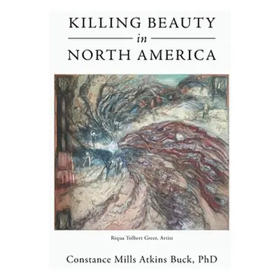 "Killing Beauty in North America" - "" ("Atkins Buck Constance Mills")(Pevná vazba)