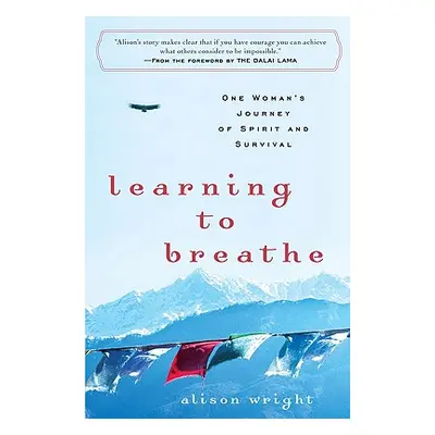 "Learning to Breathe: One Woman's Journey of Spirit and Survival" - "" ("Wright Alison")(Paperba