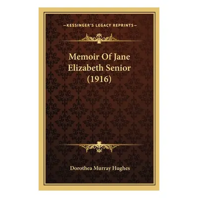 "Memoir Of Jane Elizabeth Senior (1916)" - "" ("Hughes Dorothea Murray")(Paperback)