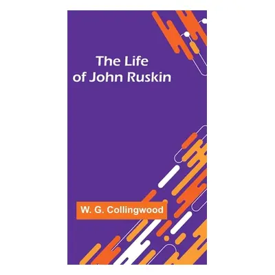 "The Life of John Ruskin" - "" ("G. Collingwood W.")(Paperback)