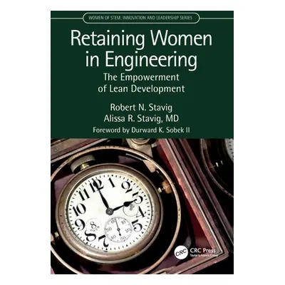 "Retaining Women in Engineering: The Empowerment of Lean Development" - "" ("Stavig Robert")(Pap