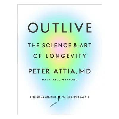 "Outlive" - "The Science and Art of Longevity" ("Attia Peter")(Pevná vazba)