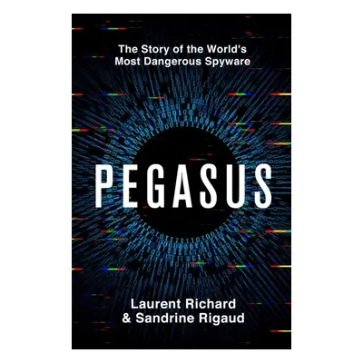 "Pegasus" - "The Story of the World's Most Dangerous Spyware" ("Richard Laurent")(Pevná vazba)