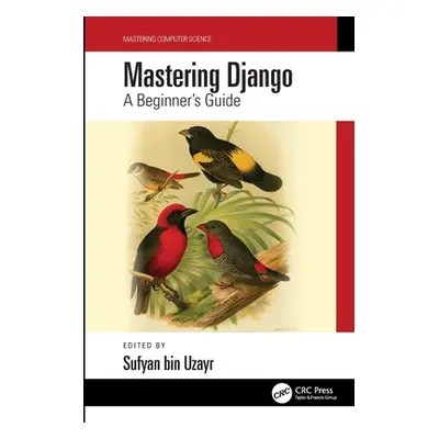 "Mastering Django: A Beginner's Guide" - "" ("Bin Uzayr Sufyan")(Paperback)